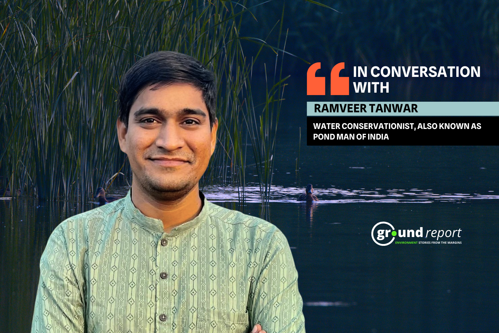 Interview: Meet India's 'Pond Man' —Ramveer Tanwar